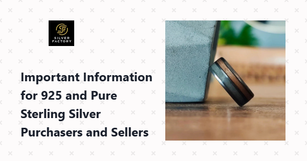 Important Information for 925 and Pure Sterling Silver Purchasers and Sellers