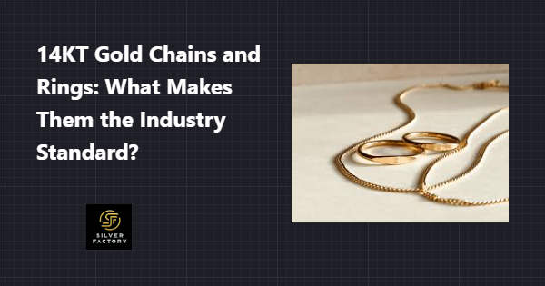14KT Gold Chains and Rings: What Makes Them the Industry Standard?